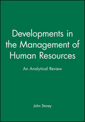 Developments in the Management of Human Resources by John Storey