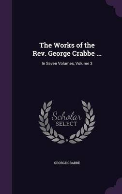 The Works of the REV. George Crabbe ... by George Crabbe image