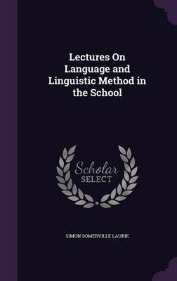 Lectures on Language and Linguistic Method in the School by Simon Somerville Laurie image