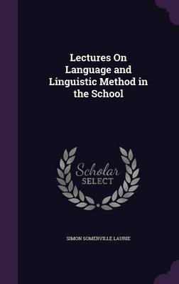 Lectures on Language and Linguistic Method in the School on Hardback by Simon Somerville Laurie