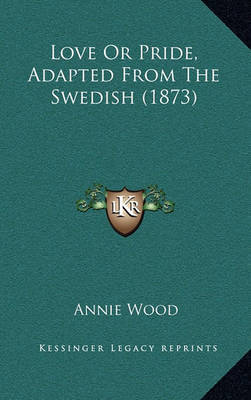 Love or Pride, Adapted from the Swedish (1873) by Annie Wood image