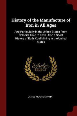 History of the Manufacture of Iron in All Ages by James Moore Swank image