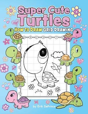 Super Cute Turtles How to Draw Grid Drawing | Erik Deprince Book | Buy ...