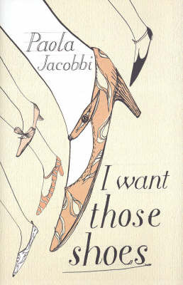 I Want Those Shoes on Hardback by Paola Jacobbi