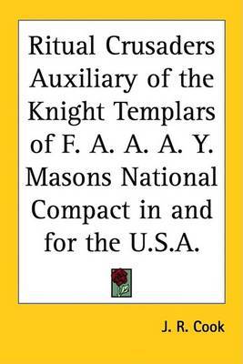 Ritual Crusaders Auxiliary of the Knight Templars of F. A. A. A. Y. Masons National Compact in and for the U.S.A. by J. R. Cook image