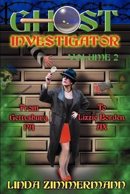 Ghost Investigator Volume 2: From Gettysburg to Lizzie Borden: v.2 by Linda Zimmermann image