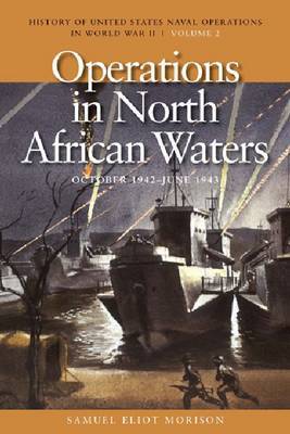 Operations in North African Waters, October 1942 - June 1943 by Samuel Eliot Morison