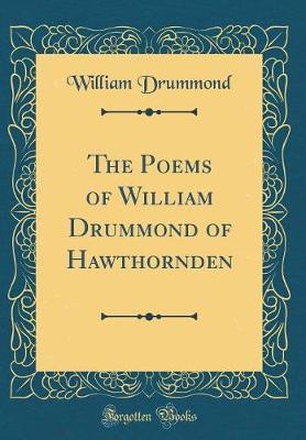 The Poems of William Drummond of Hawthornden (Classic Reprint) by William Drummond image