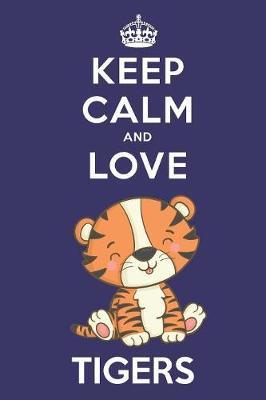 Keep Calm And Love Tigers by Bendle Publishing image