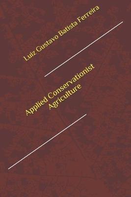 Applied Conservationist Agriculture by Luiz Gustavo Batista Ferreira image