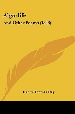 Algarlife: And Other Poems (1848) on Paperback by Henry Thomas Day