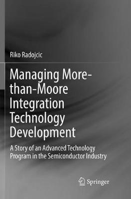 Managing More-than-Moore Integration Technology Development by Riko Radojcic