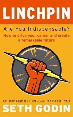 Linchpin: Are You Indispensable? How to Drive Your Career and Create a Remarkable Future by Seth Godin image