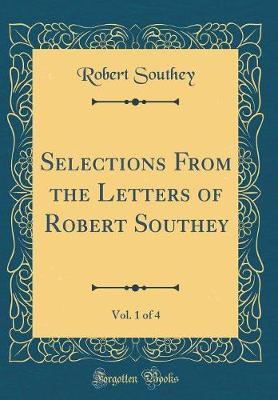 Selections from the Letters of Robert Southey, Vol. 1 of 4 (Classic Reprint) by Robert Southey image