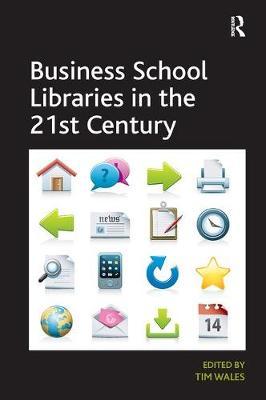 Business School Libraries in the 21st Century by Tim Wales image