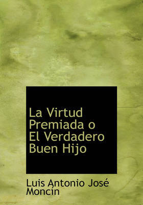 La Virtud Premiada O El Verdadero Buen Hijo by Luis Antonio Jose Moncin image