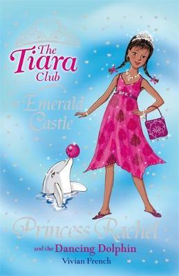 Princess Rachel and the Dancing Dolphin (Tiara Club) by Vivian French image
