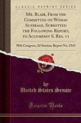 Mr. Blair, from the Committee on Woman Suffrage, Submitted the Following Report, to Accompany S. Res. 11 by United States Senate image