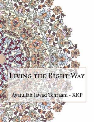 Living the Right Way on Paperback by Ayatullah Jawad Tehraani - Xkp