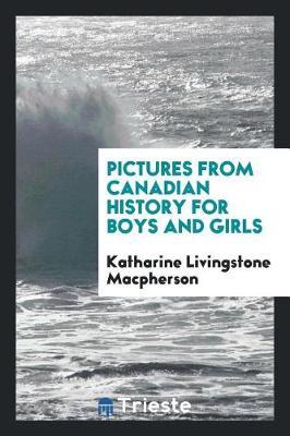 Pictures from Canadian History for Boys and Girls by Katharine Livingstone MacPherson image