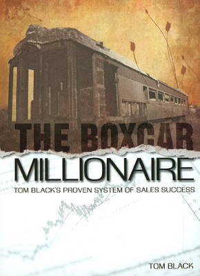 Boxcar Millionaire: Tom Black's Proven System of Sales Success by Tom Black image