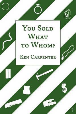 You Sold What to Whom? by Ken Carpenter image