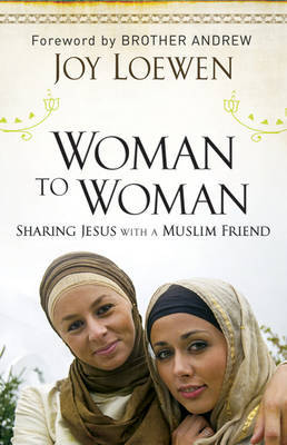 Woman to Woman – Sharing Jesus with a Muslim Friend by Joy Loewen