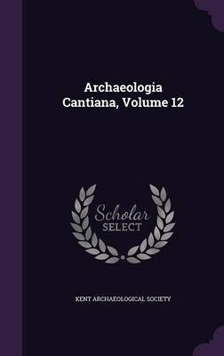 Archaeologia Cantiana, Volume 12 on Hardback