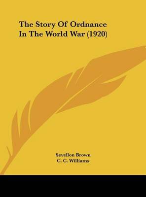 The Story of Ordnance in the World War (1920) on Hardback by Sevellon Brown