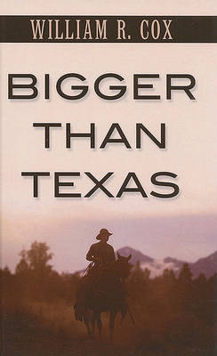 Bigger Than Texas by William R Cox image