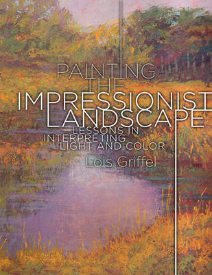 Painting The Impressionist Landscape by Lois Griffel image