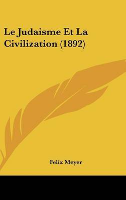 Le Judaisme Et La Civilization (1892) by Felix Meyer image