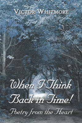 When I Think Back in Time!: Poetry from the Heart by Victor Whitmore image