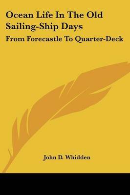 Ocean Life in the Old Sailing-Ship Days: From Forecastle to Quarter-Deck by John D Whidden image