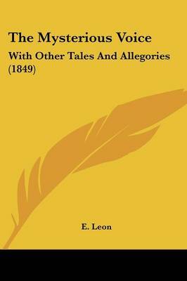The Mysterious Voice: With Other Tales And Allegories (1849) by E Leon image