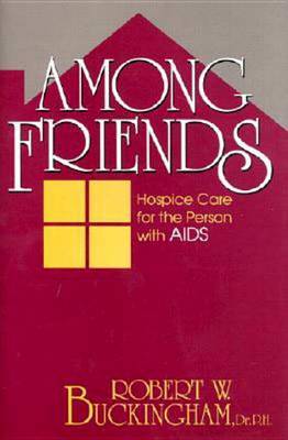 Among Friends: Hospice Care for the Person with AIDS by Robert W. Buckingham image