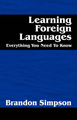 Learning Foreign Languages: Everything You Need to Know on Paperback by Brandon Simpson