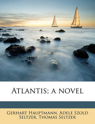 Atlantis; A Novel by Gerhart Hauptmann image