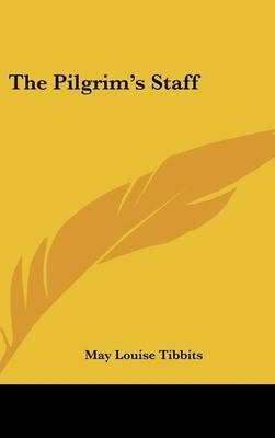 The Pilgrim's Staff on Hardback by May Louise Tibbits