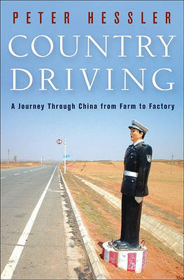 Country Driving: A Journey Through China from Farm to Factory on Hardback by Peter Hessler