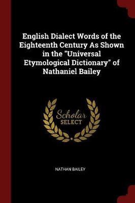 English Dialect Words of the Eighteenth Century as Shown in the Universal Etymological Dictionary of Nathaniel Bailey image