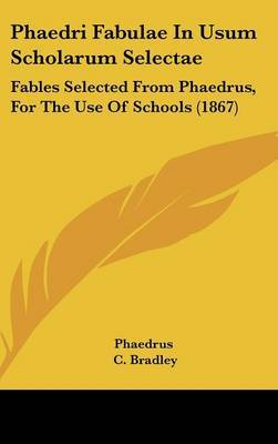 Phaedri Fabulae In Usum Scholarum Selectae: Fables Selected From Phaedrus, For The Use Of Schools (1867) by . Phaedrus image
