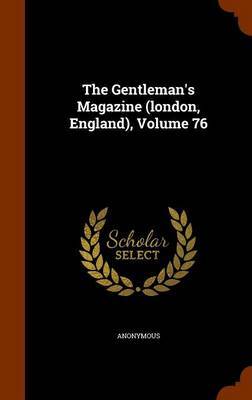 The Gentleman's Magazine (London, England), Volume 76 on Hardback by * Anonymous