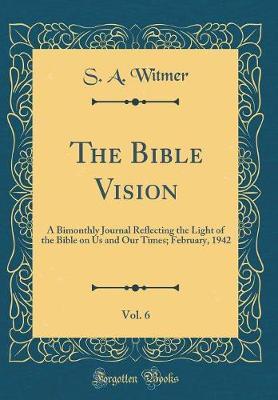 The Bible Vision, Vol. 6 by S A Witmer image
