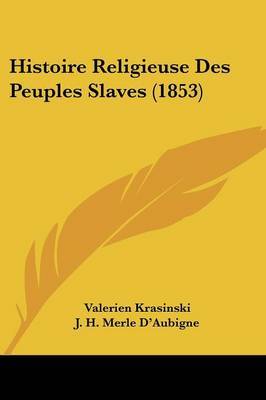 Histoire Religieuse Des Peuples Slaves (1853) on Paperback by Valerien Krasinski