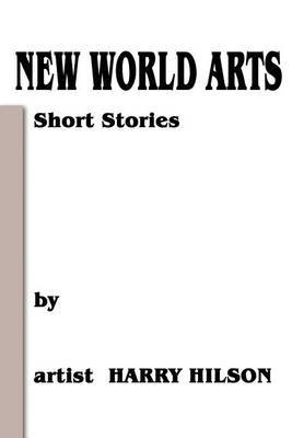New World Arts: Short Stories by Harry L. Hilson image
