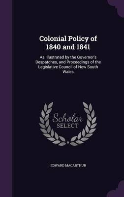 Colonial Policy of 1840 and 1841 on Hardback by Edward MacArthur