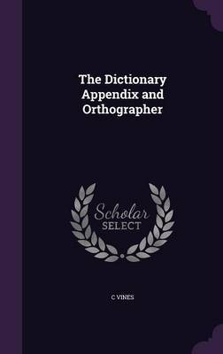 The Dictionary Appendix and Orthographer on Hardback by C Vines