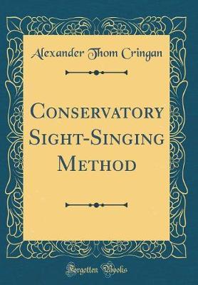 Conservatory Sight-Singing Method (Classic Reprint) by Alexander Thom Cringan image