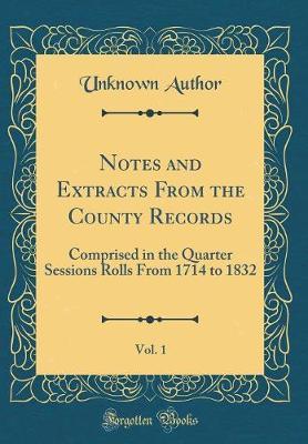 Notes and Extracts from the County Records, Vol. 1 by Unknown Author image